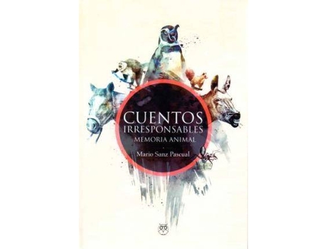 Livro Cuentos irresponsables : memoria animal de Mario Sanz Pascual, Ilustrado por Javier Álvarez Vidaurre (Espanhol)