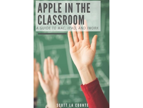 Livro Apple In The Classroom A Guide To Mac, Ipad, And Iwork De Scott La Counte (inglês)