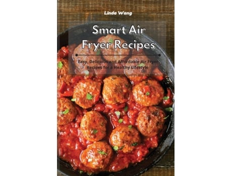 Livro Smart Air Fryer Recipes Easy, Delicious And Affordable Air Fryer Recipes For A Healthy Lifestyle De Linda Wang (inglês)