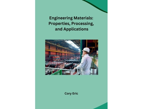 Livro Engineering Materials Properties, Processing, and Applications de Cory Eric (Inglês)