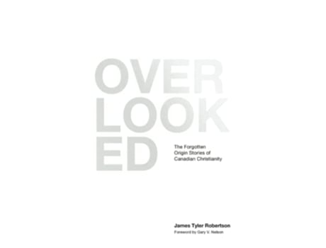 Livro Overlooked The Forgotten Stories of Canadian Christianity de Dr James Tyler Robertson (Inglês)
