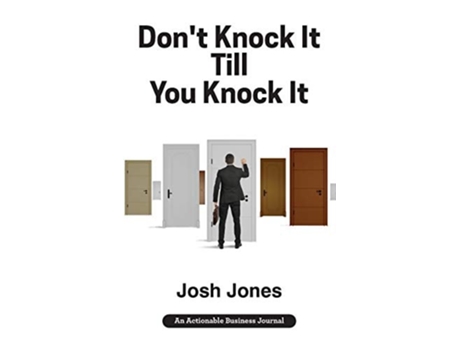 Livro Dont Knock It Till You Knock It Live The Life You Want With Door-to-door Sales De Josh Jones (inglês - Capa Dura)