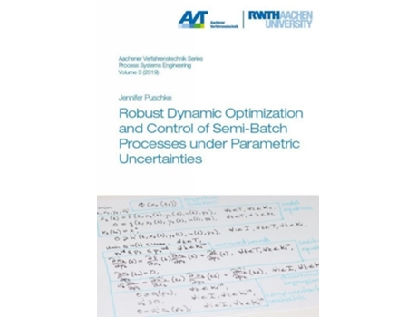 Livro Robust Dynamic Optimization and Control of Semi-Batch Processes under Parametric Uncertainties de Dr Jennifer Puschke (Inglês)