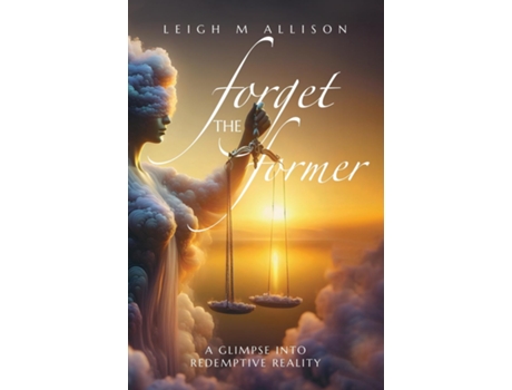 Livro Forget the Former A Glimpse into Redemptive Reality de Leigh M Allison (Inglês)
