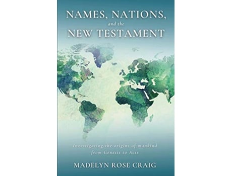 Livro Names Nations and the New Testament Investigating the origins of mankind from Genesis to Acts de Madelyn Rose Craig (Inglês)