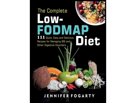 Livro The Complete Low-fodmap Diet 111 Quick, Easy And Delicious Recipes For Managing Ibs And Other Digestive Disorders De Jennifer Fogarty (inglês)