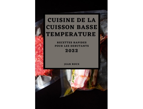 Livro Cuisine De La Cuisson Basse Temperature 2022 Recettes Rapides Pour Les Debutants De Jean Roux (inglês)