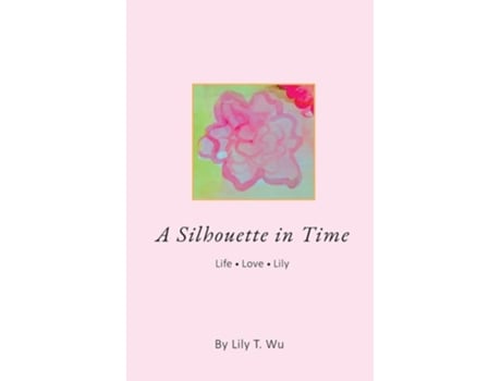 Livro A Silhouette In Time Life Love Lily De Lily T Wu (inglês)