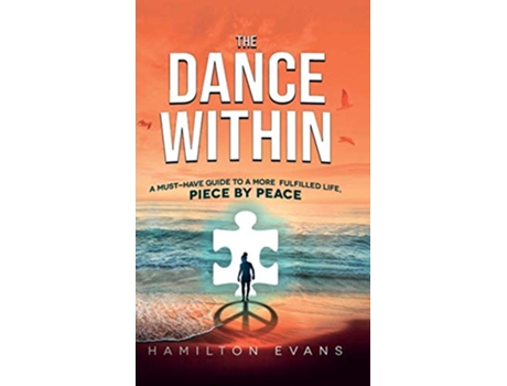 Livro The Dance Within A MustHave Guide To A More Fulfilled Life Piece by Peace de Hamilton Evans (Inglês)