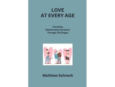 Livro LOVE AT EVERY AGE Decoding Relationship Dynamics Through Life Stages de Matthew Schenck (Inglês)