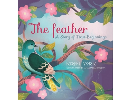 Livro The Feather A Story of New Beginnings de Kren York (Inglês - Capa Dura)