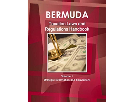 Livro Bermuda Taxation Laws and Regulations Handbook Volume 1 Strategic Information and Regulations World Law Business Library de IBP USA (Inglês)