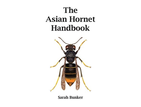 Livro The Asian Hornet Handbook de Sarah Bunker (Inglês)