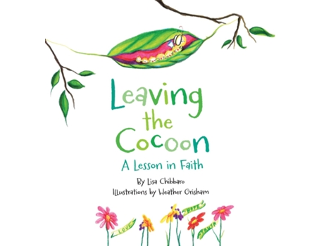 Livro Leaving the Cocoon A Lesson in Faith de Lisa Chibbaro (Inglês)