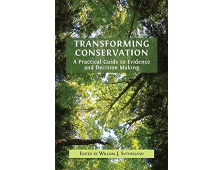 Livro Transforming Conservation A Practical Guide to Evidence and Decision Making de William J Sutherland (Inglês)