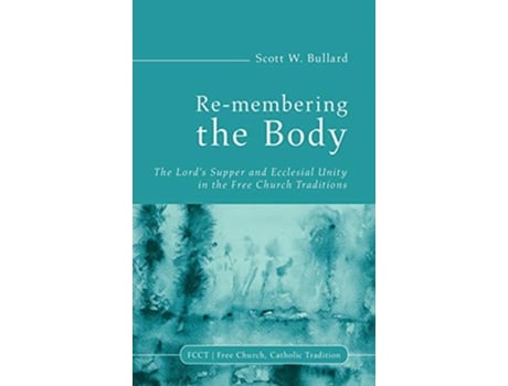 Livro Remembering the Body Free Church Catholic Tradition de Scott W Bullard (Inglês)