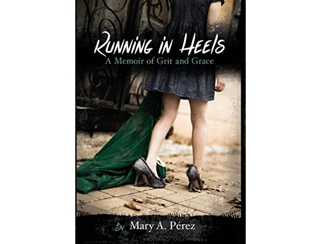 Livro Running in Heels A Memoir of Grit and Grace New Book Club Edition de Mary A Pérez (Inglês - Capa Dura)