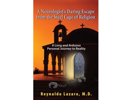 Livro A Neurologists Daring Escape From The Steel Cage Of Religion, A Long And Arduous Personal Journey To Reality De Reynaldo Lazaro (inglês)