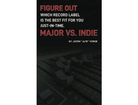 Livro Figure Out Which Record Label Is the Best Fit for You JustInTime Major vs Indie de Mr Justin Jaye Gervon Vorise (Inglês)