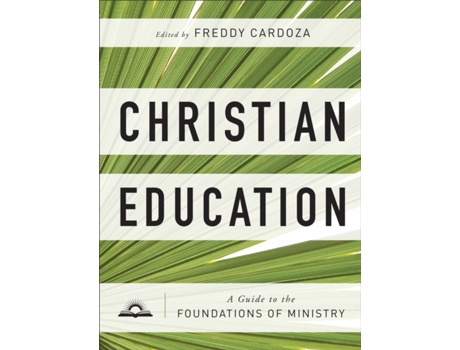 Livro christian education - a guide to the foundations of ministry de freddy cardoza (inglês)