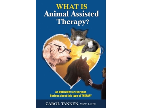 Livro What Is Animal Assisted Therapy? An Overview For Everyone Curious About This Type Of Therapy De Carol Tannen (inglês)