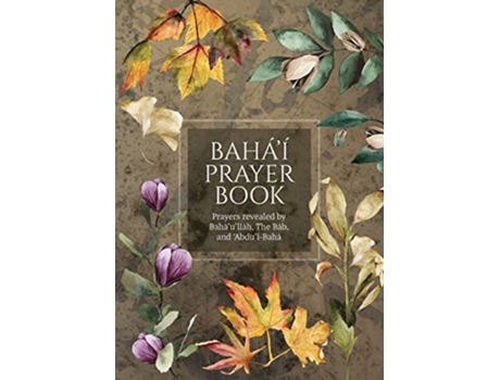 Livro Baháí Prayer Book Illustrated Prayers revealed by Baháulláh the Báb and AbdulBahá de Baháulláh The Báb AbdulBahá (Inglês)