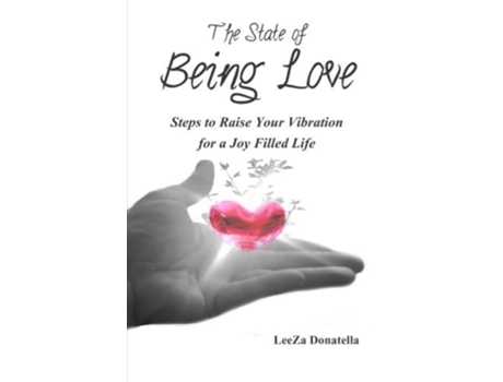 Livro The State of BEING LOVE Steps to Raise Your Vibration for a Joy Filled Life de LeeZa Donatella (Inglês)