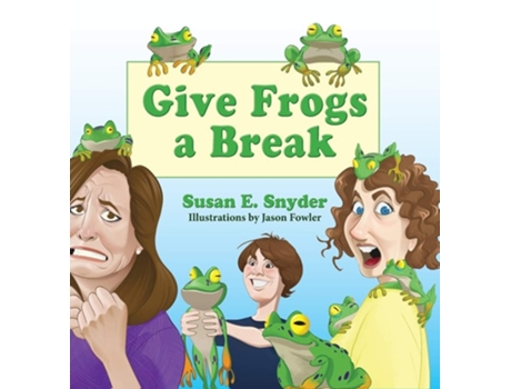 Livro Give Frogs A Break De Susan E Snyder (inglês - Capa Dura)