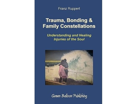 Livro Trauma Bonding Family Constellations Understanding and Healing Injuries of the Soul de Franz Ruppert (Inglês)