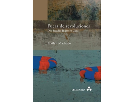Livro Fuera De Revoluciones. Dos Décadas De Arte En Cuba De Mailyn Machado (espanhol)