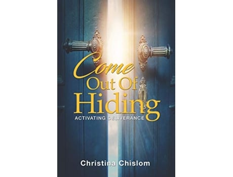 Livro Come Out Of Hiding Activating Deliverance de Christina Chislom (Inglês)