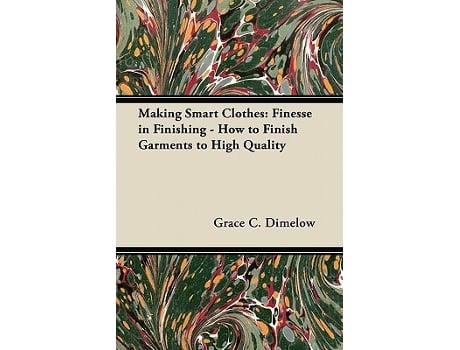 Livro Making Smart Clothes Finesse in Finishing How to Finish Garments to High Quality de Grace C Dimelow (Inglês)