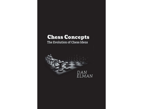 Livro Chess Concepts The Evolution Of Chess Ideas De Daniel Elman (inglês - Capa Dura)