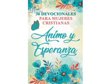 Livro 30 Devocionales Para Mujeres Cristianas Ánimo Y Esperanza De Ben Dice (espanhol)