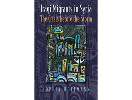 Livro Iraqi Migrants in Syria The Crisis before the Storm Contemporary Issues in the Middle East de Sophia Hoffmann (Inglês)