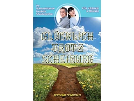 Livro Glücklich Trotz Scheidung Der Lebensverändernde Komplette Scheidungsratgeber German Edition de Rossana Condoleo (Alemão - Capa Dura)