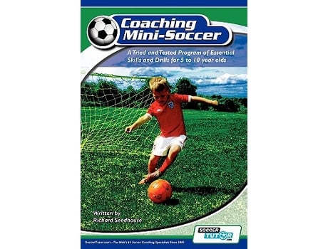 Livro Coaching Mini Soccer A Tried and Tested Program of Essential Skills and Drills for 5 to 10 Year Olds de Richard Seedhouse (Inglês)
