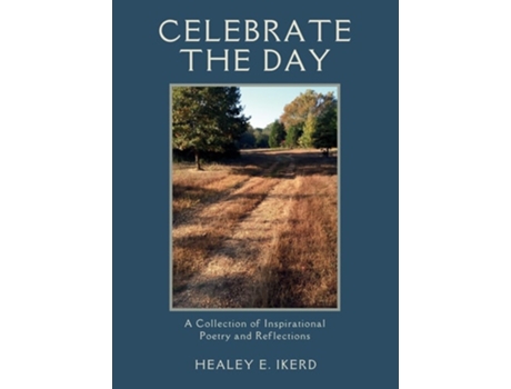 Livro Celebrate the Day A Collection of Inspirational Poetry and Reflections de Healey E Ikerd (Inglês - Capa Dura)