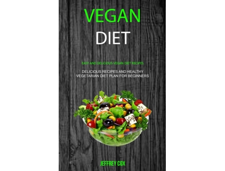 Livro Vegan Diet Easy And Delicious Vegan Diet Recipes De Jeffrey Cox (inglês)