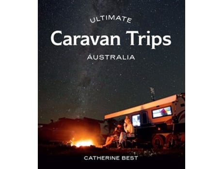 Livro Ultimate Caravan Trips Australia De Catherine Best (inglês)