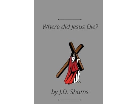 Livro Where Did Jesus Die De Jd Shams (inglês)