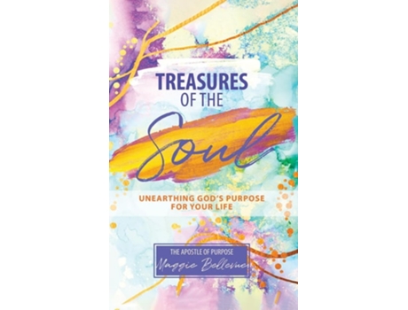 Livro Treasures Of The Soul - Unearthing Gods Purpose For Your Life De Maggie Bellevue (inglês - Capa Dura)