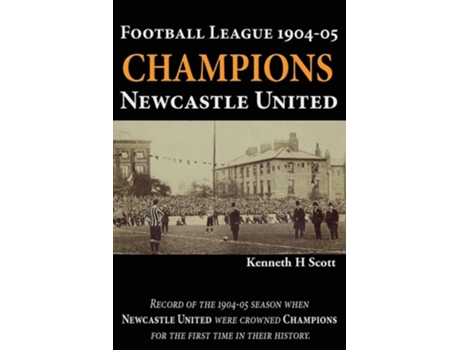 Livro Football League 1904-05 Champions Newcastle United de Kenneth H Scott (Inglês)
