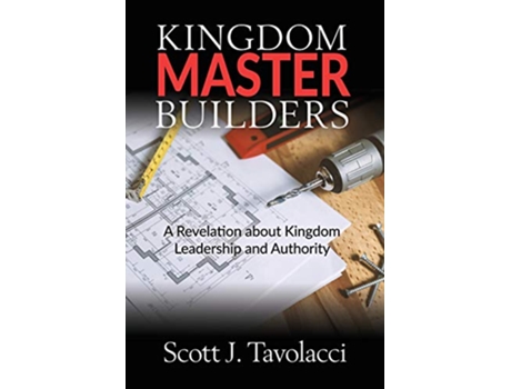 Livro Kingdom Master Builders A Revelation about Kingdom Leadership and Authority de Scott J Tavolacci (Inglês)