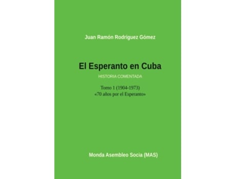 Livro El Esperanto En Cuba Tomo 1 Historia Comentada De Juan Ramón Gómez Rodríguez (inglês)