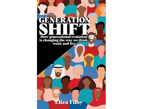 Livro Generation Shift How generational evolution is changing the way we think, work and live de Eliza Filby (Inglês - Capa Dura)
