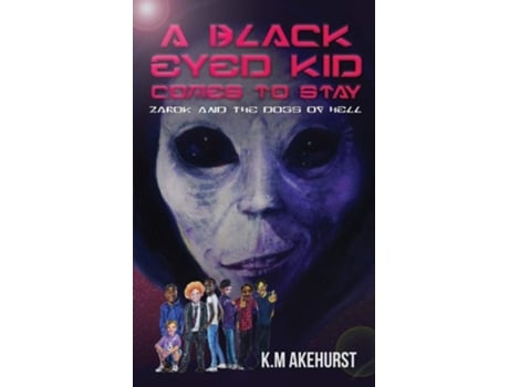 Livro A Black Eyed Kid Comes To Stay Zarok And The Dogs Of Hell De K M Akehurst (inglês)