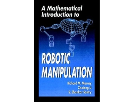 Livro A Mathematical Introduction to Robotic Manipulation de Richard M Murray Zexiang Li S Shankar Sastry (Inglês)