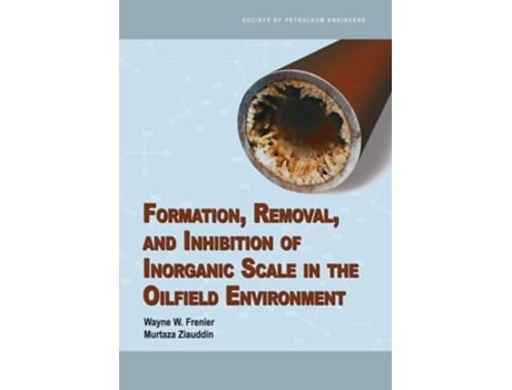 Livro Formation, Removal, And Inhibition Of Inorganic Scale In The Oilfield Environment De Wayne W Frenier E Murtaza Ziauddin (inglês)