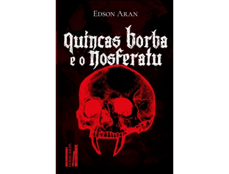 Livro Quincas Borba E O Nosferatu De Como O Filósofo Quincas Borba E O Relutante Brás Cubas Enfrentam O D De Edson Aran (português Do Brasil)